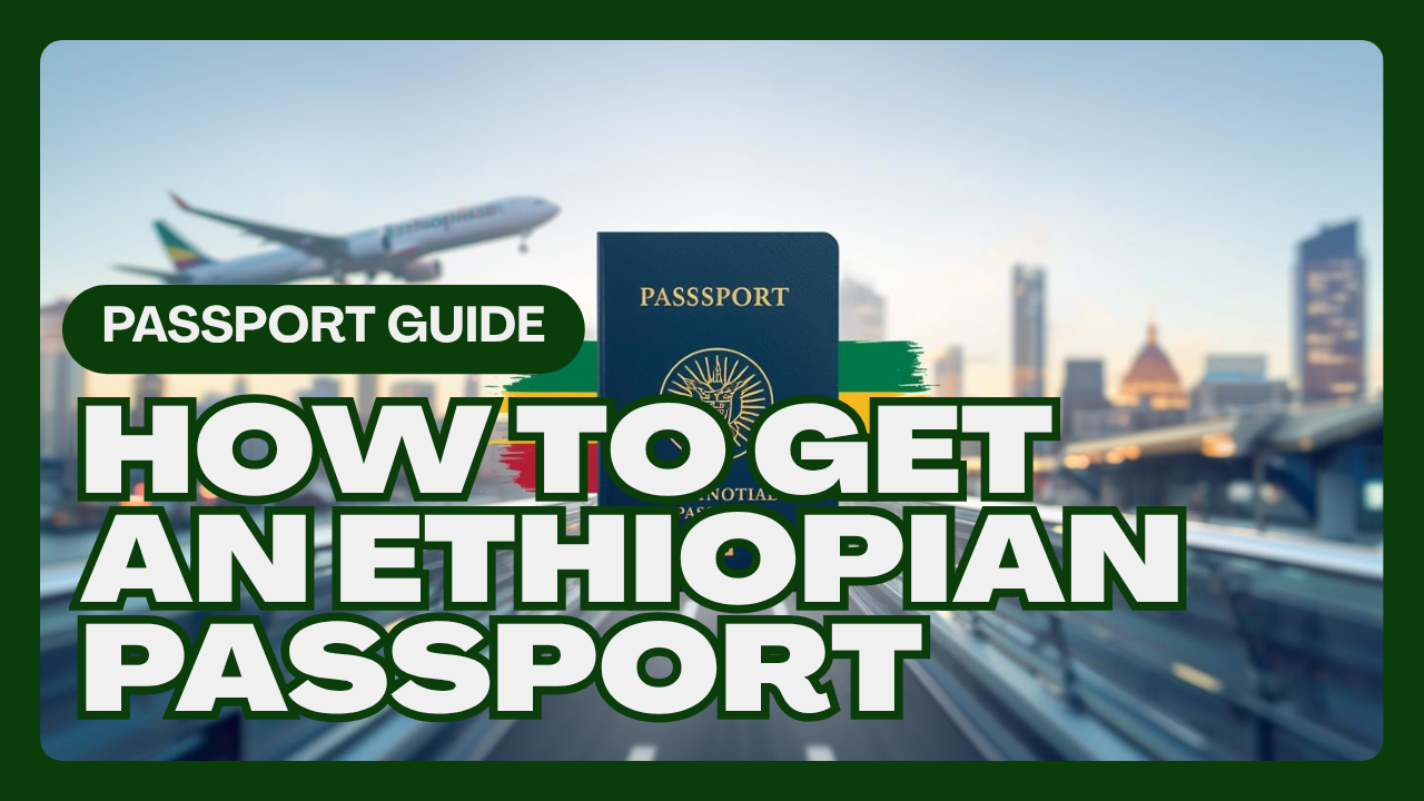 How to Get an Ethiopian Passport in 2025